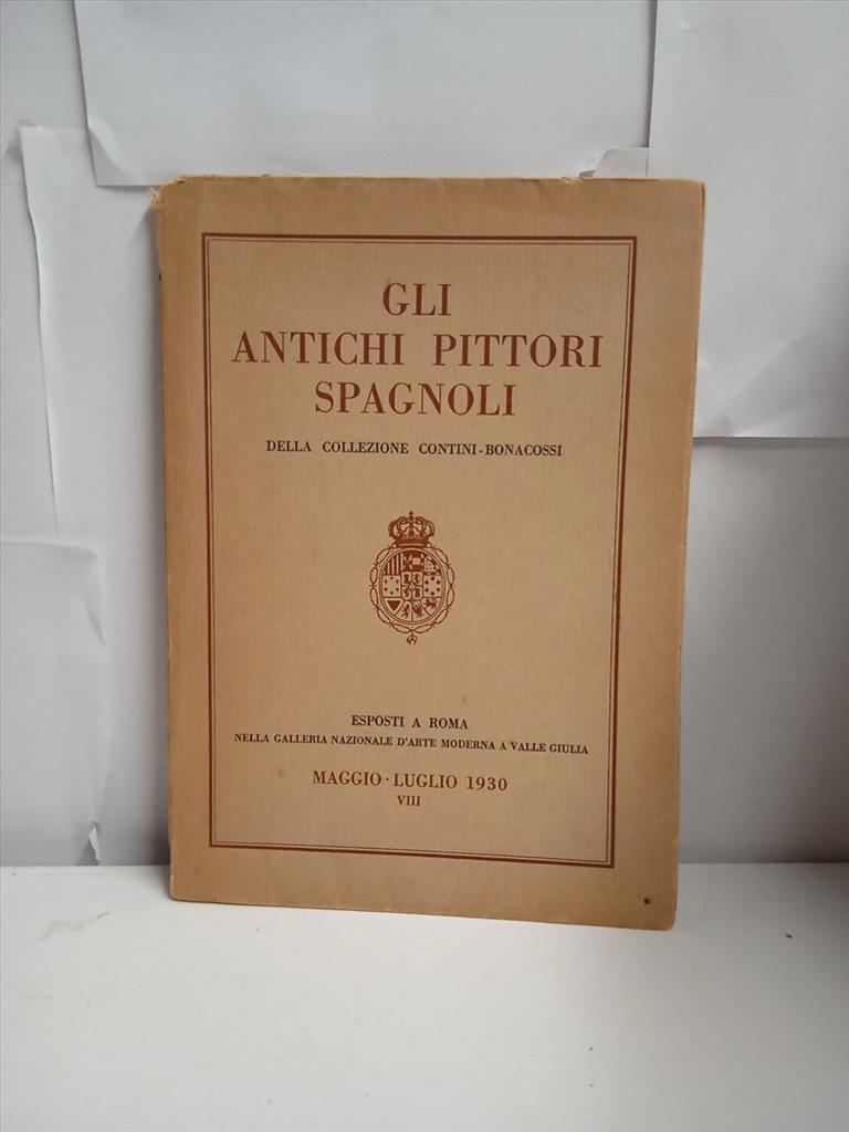 GLI ANTICHI PITTORI SPAGNOLI | COLLEZIONE CONTINI-BONACOSSI | 1930 